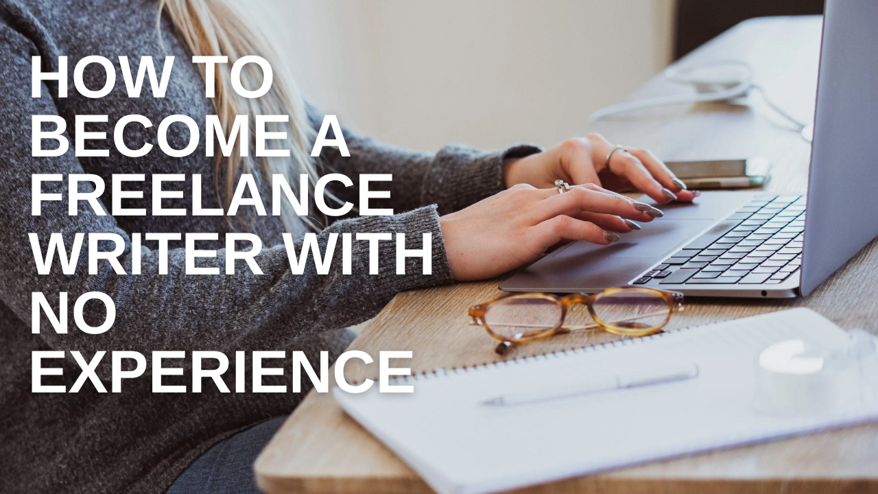 How To Become A Freelance Writer With No Experience