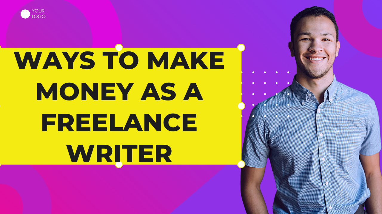 Ways To Make Money As a Freelance Writer